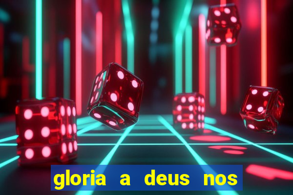 gloria a deus nos altos ceus letra